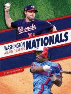 Washington Nationals All-Time Greats di Brendan Flynn edito da PR BOX BOOKS
