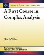 A First Course in Complex Analysis di Allan R. Willms edito da MORGAN & CLAYPOOL