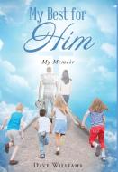 My Best for HIM di Dave Williams edito da Christian Faith Publishing, Inc.