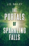 The Portals Of Sparkling Falls di J.S. Bailey edito da BHC Press