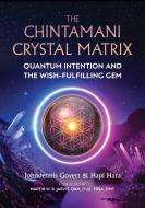 The Chintamani Crystal Matrix: Quantum Intention and the Wish-Fulfilling Gem di Johndennis Govert, Hapi Hara edito da DESTINY BOOKS