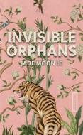 Invisible Orphans di Jade Moon Le edito da RARE BIRD BOOKS
