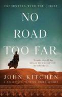 No Road Too Far di John Kitchen edito da Ambassador International