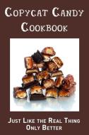 Copycat Candy Cookbook: Just Like the Real Thing, Only Better di Jr. Stevens edito da LIGHTNING SOURCE INC