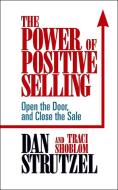 The Power of Positive Selling di Dan Strutzel, Traci Shoblom edito da G&D MEDIA