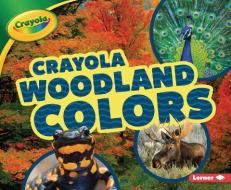 Crayola (R) Woodland Colors di Lisa Bullard edito da LERNER PUBN