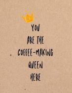 You Are the Coffee-Making Queen Here: Funny Coworker, Work and Meeting Notebook di Folio Dreams edito da LIGHTNING SOURCE INC