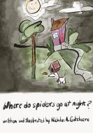 Where do spiders go at night? di Gotelaere A. Nicholas edito da Frida Kauai Publishing LLC
