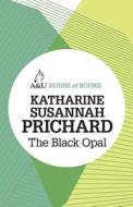 The Black Opal di Katharine Susannah Prichard edito da Allen & Unwin Academic