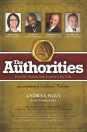 The Authorities - Andrea Ngui: Powerful Wisdom from Leaders in the Field di Les Brown, Raymond Aaron, John Gray edito da LIGHTNING SOURCE INC