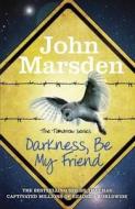 The Tomorrow Series: Darkness Be My Friend di John Marsden edito da Hachette Children's Group