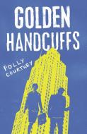 Golden Handcuffs di Polly Courtney edito da Troubador Publishing Ltd