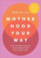 Motherhood Your Way di Hollie de Cruz edito da Ebury Publishing