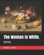 WOMAN IN WHITE di Wilkie Collins edito da INDEPENDENTLY PUBLISHED