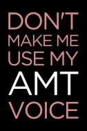 Don't Make Me Use My Amt Voice: Blank Lined Office Humor Themed Aircraft Maintenance Technician Journal and Notebook to  di Witty Workplace Journals edito da INDEPENDENTLY PUBLISHED