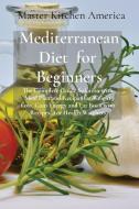 Mediterranean Diet  for  Beginners di Master Kitchen America edito da Tufonzipub LTD