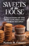 SWEETS OF THE HOUSE: A SELECTION OF THE di NERISSA R. FABIANO edito da LIGHTNING SOURCE UK LTD