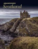 Abandoned Scotland di Alastair Horne edito da AMBER BOOKS