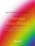 Manage Your Mood: How to Use Behavioural Activation Techniques to Overcome Depression di David Veale, Rob Willson edito da Little, Brown Book Group