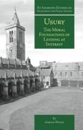 Usury: The Moral Foundations of Lending at Interest di Adrian Walsh, Adam Walsh edito da Imprint Academic