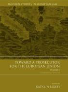 Toward A Prosecutor For The European Union Volume 1 di Ligeti edito da Bloomsbury Publishing Plc