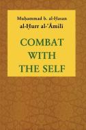 Combat with the Self di Muhammad b. al-Hasan, Al-Hurr Al-Amuli edito da Islamic College for Advanced Studies Publications