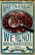We Are Not Manslaughterers di Martin Knight edito da Tonto Books