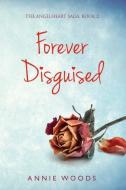Forever Disguised di Annie Woods edito da Pegasus Elliot Mackenzie Publishers