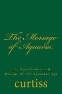 The Message of Aquaria di Frank Homer Curtiss, Harriette Augusta Curtiss edito da Inherence LLC