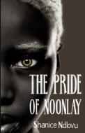 The Pride Of Noonlay di Ndlovu Shanice Ndlovu edito da African Books Collective