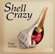 Shell Crazy di Tracy Gallup edito da Mackinac Island Press