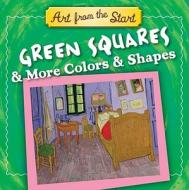Green Squares & More Colors & Shapes: Art from the Start di Julie Merberg, Suzanne Bober edito da Downtown Bookworks