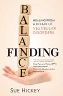Finding Balance: Healing from a Decade of Vestibular Disorders di Sue Hickey edito da DEMOS HEALTH