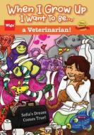 When I Grow Up I Want to Be...a Veterinarian!: Sofia's Dream Comes True! di Wigu Publishing edito da Wigu Publishing
