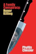 A Family Conspiracy: Honor Killing di Phyllis Chesler edito da WORLD ENCOUNTER INST