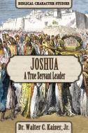 Joshua: A True Servant Leader di Walter C. Kaiser edito da MESSIANIC JEWISH PUBL