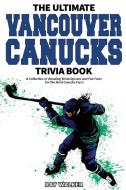 The Ultimate Vancouver Canucks Trivia Book di Ray Walker edito da HRP House