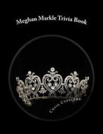 Meghan Markle Trivia Book di Craig Copeland edito da Createspace Independent Publishing Platform