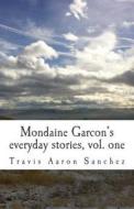Mondaine Garcon's Everyday Stories, Vol. 1 di Travis Aaron Sanchez edito da Createspace Independent Publishing Platform
