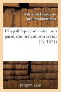L'Hypotheque Judiciaire: Son Passe, Son Present, Son Avenir di de Vareilles-Sommieres-G edito da Hachette Livre - Bnf