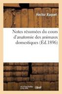 Notes Resumees Du Cours D'anatomie Des Animaux Domestiques. Institut Agricole De L'Etat A Gemblonx di RAQUET-H edito da Hachette Livre - BNF