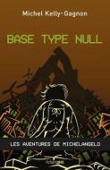 Base Type Null: Les Aventures de Michelangelo di Michel Kelly-Gagnon edito da LINDA LEITH PUB