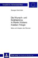Die Wunsch- Und Erzaehlstroeme in Martin Walsers Kristlein-Trilogie: Noete Und Utopien Des Mannes di Georges Hartmeier edito da P.I.E.