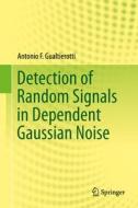 Detection Of Random Signals In Dependent Gaussian Noise di Antonio F. Gualtierotti edito da Springer International Publishing Ag
