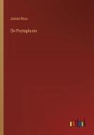 On Protoplasm di James Ross edito da Outlook Verlag