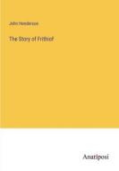 The Story of Frithiof di John Henderson edito da Anatiposi Verlag