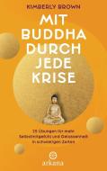 Mit Buddha durch die Krise di Kimberly Brown edito da ARKANA Verlag