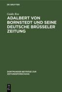 Adalbert von Bornstedt und seine Deutsche Brüsseler Zeitung di Guido Ros edito da De Gruyter Saur