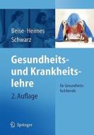 Gesundheits- Und Krankheitslehre: Das Lehrbuch Fur Die Pflegeausbildung di Uwe Beise, Silke Heimes, Werner Schwarz edito da Springer