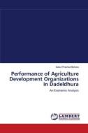 Performance of Agriculture Development Organizations in Dadeldhura di Gokul Prashad Bohara edito da LAP Lambert Academic Publishing